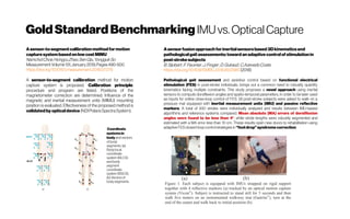 GoldStandardBenchmarking IMU vs. OpticalCapture
Asensor-to-segmentcalibrationmethodformotion
capturesystembasedonlowcostMIMU
NamcholChoe,HongyuZhao,SenQiu,YonggukSo
MeasurementVolume131,January2019,Pages490-500
https://doi.org/10.1016/j.measurement.2018.07.078
A sensor-to-segment calibration method for motion
capture system is proposed. Calibration principle,
procedure and program are listed. Positions of the
magnetometer correction are determined. Influence of the
magnetic and inertial measurement units (MIMU) mounting
position is evaluated. Effectiveness of the proposed method is
validatedbyopticaldevice (NDIPolarisSpectraSystem).
 Coordinate
systemsin
body and vectors
of body
segments. (a)
Body local
coordinate
system (BLCS)
and body
segment
coordinate
system (BSCS),
(b) Vectorsof
bodysegments.
Asensorfusionapproachforinertialsensorsbased3Dkinematicsand
pathologicalgaitassessments:towardanadaptivecontrolof stimulationin
post-strokesubjects
B.Sijobert;F.Feuvrier;J.Froger;D.Guiraud;C.AzevedoCoste
https://doi.org/10.1109/EMBC.2018.8512985(2018)
Pathological gait assessment and assistive control based on functional electrical
stimulation (FES) in post-stroke individuals, brings out a common need to robustly quantify
kinematics facing multiple constraints. This study proposes a novel approach using inertial
sensors to compute dorsiflexion angles and spatio-temporal parameters, in order to be later used
as inputs for online close-loop control of FES. 26 post-stroke subjects were asked to walk on a
pressure mat equipped with inertial measurement units (IMU) and passive reflective
markers. A total of 930 strides were individually analyzed and results between IMU-based
algorithms and reference systems compared. Mean absolute (MA) errors of dorsiflexion
angles were found to be less than 4°, while stride lengths were robustly segmented and
estimated with a MA error less than 10 cm. These results open new doors to rehabilitation using
adaptiveFESclosed-loopcontrolstrategies in “footdrop”syndromecorrection.
 