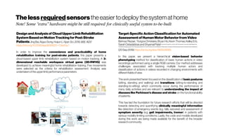Thelessrequiredsensorstheeasiertodeploythesystemathome
Note! Some “extra” hardware might be still required for clinically useful system to-be-built
DesignandAnalysisof CloudUpperLimb Rehabilitation
SystemBasedonMotionTrackingfor Post-Stroke
Patients JingBai,AiguoSong,HuijunLi Appl.Sci.2019,9(8),1620
https://doi.org/10.3390/app9081620-Citedby1 
In order to improve the convenience and practicability of home
rehabilitation training for post-stroke patients, this paper presents a
cloud-based upper limb rehabilitation system based on motion tracking. A 3-
dimensional reachable workspace virtual game (3D-RWVG) was
developed to achieve meaningful home rehabilitation training. Five movements
were selected as the criteria for rehabilitation assessment. Analysis was
undertakenoftheupper limbperformanceparameters
Target-Specific ActionClassificationforAutomated
Assessment of HumanMotorBehaviorfromVideo
BehnazRezaei,YiorgosChristakis,BryanHo,KevinThomas,KelleyErb,
SarahOstadabbasandShyamalPatelAugmentedCognitionLab (ACLab),NortheasternUniversity;DigitalMedicine&
TranslationalImaginggroup,Pfizer;Neurology Department,TuftsUniversitySchoolofMedicine; Department ofAnatomy & Neurobiology,BostonUniversity SchoolofMedicine
(20Sep2019)https://arxiv.org/abs/1909.09566
In this paper, we present a hierarchical vision-based behavior
phenotyping method for classification of basic human actions in video
recordings performed using a single RGB camera. Our method addresses
challenges associated with tracking multiple human actors and
classification of actions in videos recorded in changing environments with
differentfieldsofview.
The work presentedhereinfocusedonthe classification of basicpostures
(sitting, standing and walking) and transitions (sitting-to-standing and
standing-to-sitting), which commonly occur during the performance of
many daily activities and are relevant to understanding the impact of
diseases like Parkinson’s disease and stroke on the functional ability
ofpatients.
This has laid the foundation for future research efforts that will be directed
towards detecting and quantifying clinically meaningful information
like detection of emergency events (e.g. falls, seizures) and assessment of
symptom severity (e.g. gait impairments, tremor) in patients with
various mobility limiting conditions. Lastly, the code and models developed
during this work are being made available for the benefit of the broader
researchcommunity.
 