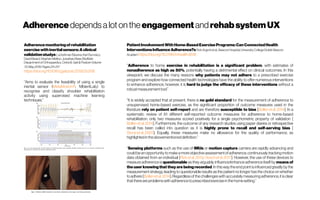 AdherencedependsalotontheengagementandrehabsystemUX
Adherencemonitoringofrehabilitation
exercisewithinertialsensors:Aclinical
validationstudysLuckshmanBavana, Karl Surmacz,
David Beard, Stephen Mellon, Jonathan Rees(Nuffield
Department of Orthopaedics, Oxford) Gait& PostureVolume
70,May2019, Pages 211-217
https://doi.org/10.1016/j.gaitpost.2019.03.008
“Aims to evaluate the feasibility of using a single
inertial sensor (MetaMotionR, MbientLab,) to
recognise and classify shoulder rehabilitation
activity using supervised machine learning
PatientInvolvementWithHome-Based ExercisePrograms:CanConnectedHealth
InterventionsInfluenceAdherence?sRob Argentet al., Beacon Hospital, UniversityCollege Dublin Beacon
Academ https://doi.org/10.2196/mhealth.8518
“Adherence to home exercise in rehabilitation is a significant problem, with estimates of
nonadherence as high as 50%, potentially having a detrimental effect on clinical outcomes. In this
viewpoint, we discuss the many reasons why patients may not adhere to a prescribed exercise
program and explore how connected health technologies have the ability to offer numerous interventions
to enhance adherence; however, it is hard to judge the efficacy of these interventions without a
robustmeasurementtool.”
“It is widely accepted that at present, there is no gold standard for the measurement of adherence to
unsupervised home-based exercise, as the significant proportion of outcome measures used in the
literature rely on patient self-report and are therefore susceptible to bias [Bollenetal.2014]. In a
systematic review of 61 different self-reported outcome measures for adherence to home-based
rehabilitation, only two measures scored positively for a single psychometric property of validation [
Bollenetal.2014]. Furthermore, the outcome of any research studies using paper diaries or retrospective
recall has been called into question as it is highly prone to recall and self-serving bias [
Stoneetal.2003]. Equally, these measures make no allowance for the quality of performance, as
highlightedintheabovementioneddefinition.”
“Sensing platforms such as the use of IMUs or motion capture camera are rapidly advancing and
couldbe an opportunitytomake amoreobjective assessmentofadherence,continuouslytracking motion
data obtained from an individual [Rizketal.2013; Oeschetal.2017]. However, the use of these devices to
measure adherence is questionable as they arguably influence/enhance adherence itself by means of
the user knowingthat they are beingrecorded. In thisway the end pointisinfluenced greatly by the
measurement strategy, leading to questionable results as the patient no longer has the choice on whether
to adhere [Bollenetal.2014].Regardless of the challengeswith accurately measuring adherence, itis clear
thatthereareproblemswithadherencetoprescribedexerciseinthehomesetting.”
 