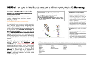 IMUSsinforsportshealthexamination,andinjuryprognosis #2: Running
Innovationsandpitfallsintheuseofwearable
devicesinthepreventionandrehabilitationof
runningrelatedinjuries
Richard W. Willy PhD,PT
School ofPhysical Therapy and Rehabilitation Sciences, University ofMontana, Missoula, MT, USA
Physical Therapyin Sport Volume 29, January
2018,Pages26-33
https://doi.org/10.1007/s40279-019-01095-9
Running-related injuries are common and are associated
with a high rate of reoccurrence. Biomechanics and
errors in applied training loads are often cited as
causes of running-related injuries. Clinicians and runners
are beginning to utilize wearable technologies to
quantify biomechanics and training loads with the
hope of reducing the incidence of running-related
injuries. Wearable devices can objectively assess
biomechanicsandtraining loadsinrunners,yetguidelines
for their use by clinicians and runners are not currently
available.
This article outlines several applications for the use of
wearable devices in the prevention and
rehabilitation of running-related injuries (RRI).
Applications for monitoring of training loads, running
biomechanics, running epidemiology, return to running
programs and gait retraining are discussed. Best-
practices for choosing and use of wearables are
described to provide guidelines for clinicians and
runners. Finally, future applications are outlined for this
rapidlydevelopingfield.
 