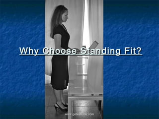 Why Choose Standing Fit?




        www.getwelluae.com
 