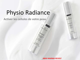 Physio Radiance
Activer les cellules de votre peau

ABIDI MARWA REVOLT

 