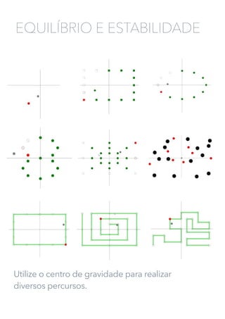 Utilize o centro de gravidade para realizar
diversos percursos.
EQUILÍBRIO E ESTABILIDADE
 