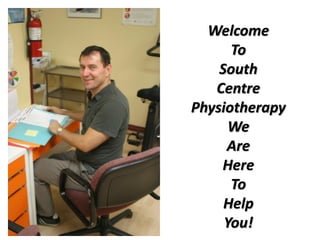 Welcome
      To
    South
   Centre
Physiotherapy
      We
     Are
    Here
      To
     Help
     You!
 