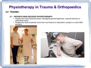Physiotherapy in Trauma & Orthopaedics
2.0 TRAUMA:

   2.1 PATIENTS WHO RECEIVE PHYSIOTHERAPY:
          People who have f...