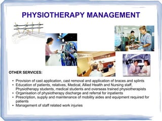 PHYSIOTHERAPY MANAGEMENT




OTHER SERVICES:

     Provision of cast application, cast removal and application of braces a...