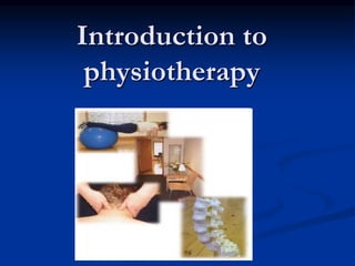 Introduction to
physiotherapy
 