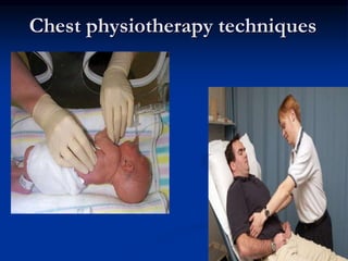 Chest physiotherapy techniques
 