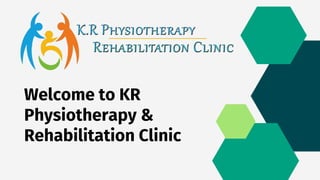 Welcome to KR
Physiotherapy &
Rehabilitation Clinic
 