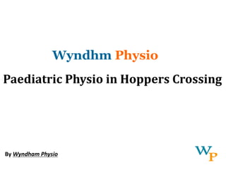 Wyndhm Physio
Paediatric Physio in Hoppers Crossing
By Wyndham Physio
 