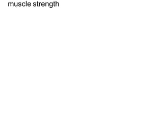 muscle strength
 