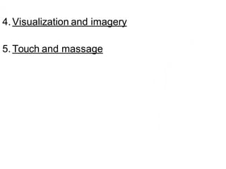 4.Visualization and imagery
5.Touch and massage
 