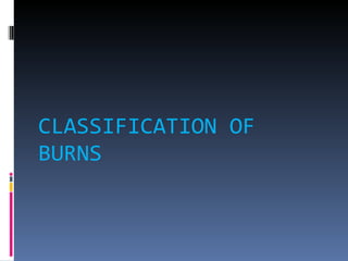 CLASSIFICATION OF BURNS 
