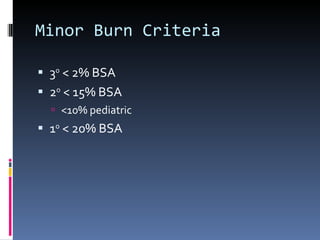 Minor Burn Criteria 3 0  < 2% BSA 2 0  < 15% BSA <10% pediatric 1 0  < 20% BSA 