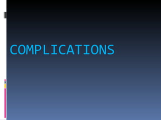 COMPLICATIONS 