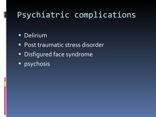 Psychiatric complications Delirium Post traumatic stress disorder Disfigured face syndrome psychosis 