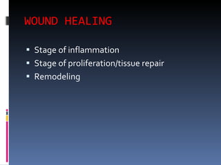 WOUND HEALING Stage of inflammation Stage of proliferation/tissue repair Remodeling  