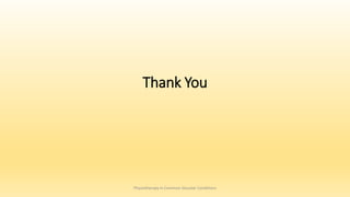 Thank You
Physiotherapy in Common Vascular Conditions
 