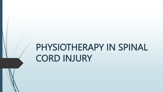 PHYSIOTHERAPY IN SPINAL
CORD INJURY
 
