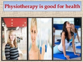 Physiotherapy is good for health

 