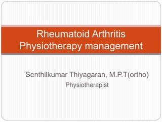 Senthilkumar Thiyagaran, M.P.T(ortho)
Physiotherapist
Rheumatoid Arthritis
Physiotherapy management
 