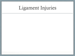 Ligament Injuries 
 