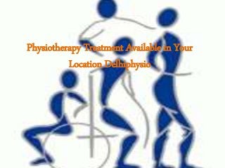 Physiotherapy Treatment Available in Your
Location Delhiphysio
 