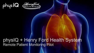 physIQ + Henry Ford Health System
Remote Patient Monitoring Pilot
 