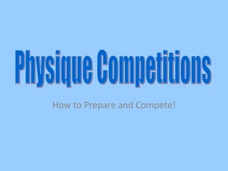 How to Prepare and Compete! Physique Competitions 
