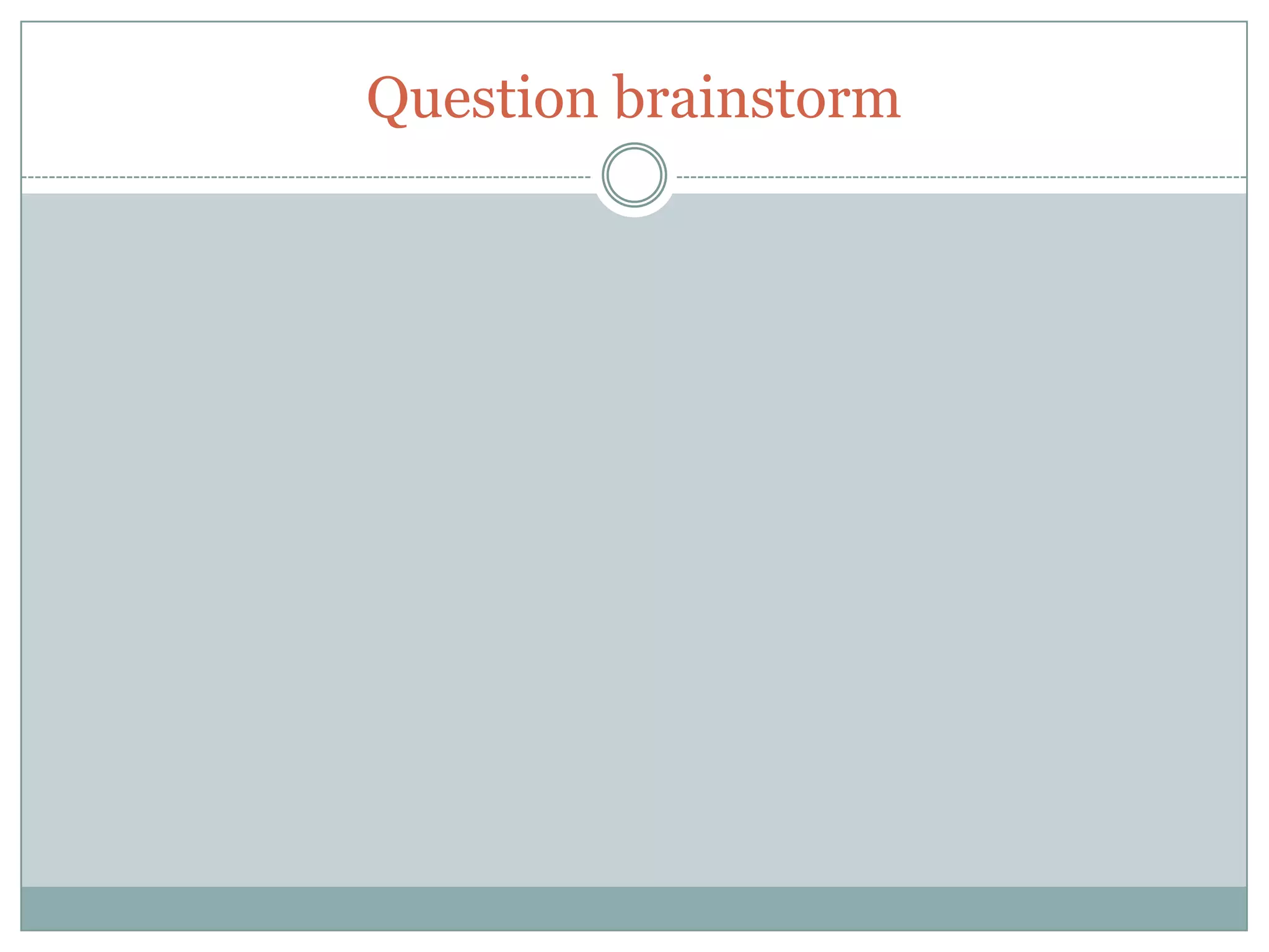 Question brainstorm
 