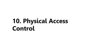 10. Physical Access
Control
 