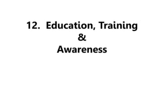12. Education, Training
&
Awareness
 