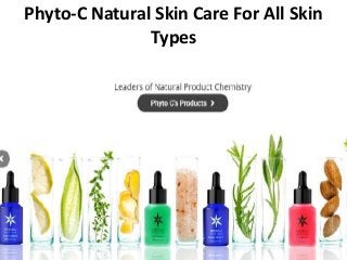 Phyto-C Natural Skin Care For All Skin
Types
 