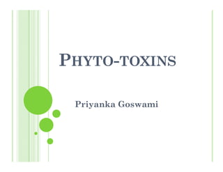 PHYTO-TOXINS
Priyanka Goswami
 