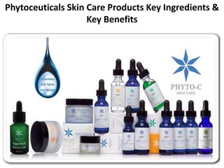 Phytoceuticals Skin Care Products Key Ingredients &
Key Benefits
 