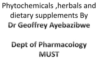 Phytochemicals ,herbals and
dietary supplements By
 