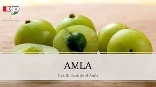 AMLA
Health Benefits of Amla
 