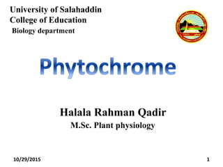 University of Salahaddin
College of Education
Biology department
1
Halala Rahman Qadir
M.Sc. Plant physiology
10/29/2015
 