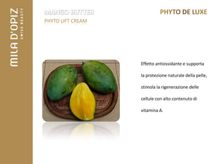 PHYTO LIFT CREAM




                   Effetto antiossidante e supporta

                   la protezione naturale della pelle,

                   stimola la rigenerazione delle

                   cellule con alto contenuto di

                   vitamina A.
 