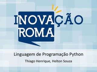 Linguagem de Programação Python
    Thiago Henrique, Helton Souza
 