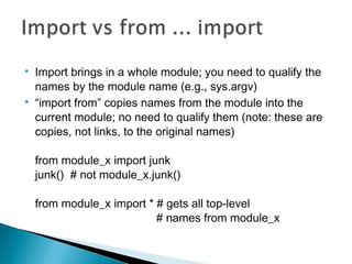 
Import brings in a whole module; you need to qualify the
names by the module name (e.g., sys.argv)

“import from” copie...