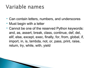 
Can contain letters, numbers, and underscores

Must begin with a letter

Cannot be one of the reserved Python keywords...