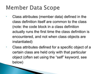 • Class attributes (member data) defined in the
class definition itself are common to the class
(note: the code block in a...