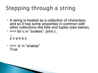 
A string is treated as a collection of characters,
and so it has some properties in common with
other collections like l...