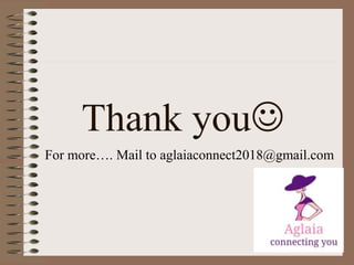 Thank you
For more…. Mail to aglaiaconnect2018@gmail.com
 