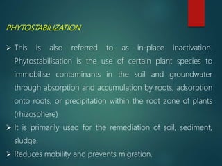 ADVANTAGES
 “nature” method, more aesthetically pleasing.
 The cost of the phytoremediation is lower than that of
tradit...