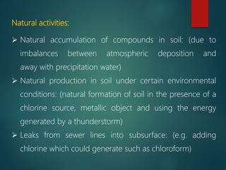 Natural activities:
 Natural accumulation of compounds in soil: (due to
imbalances between atmospheric deposition and
awa...