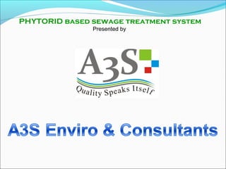 PHYTORID based sewage treatment system
Presented by
 