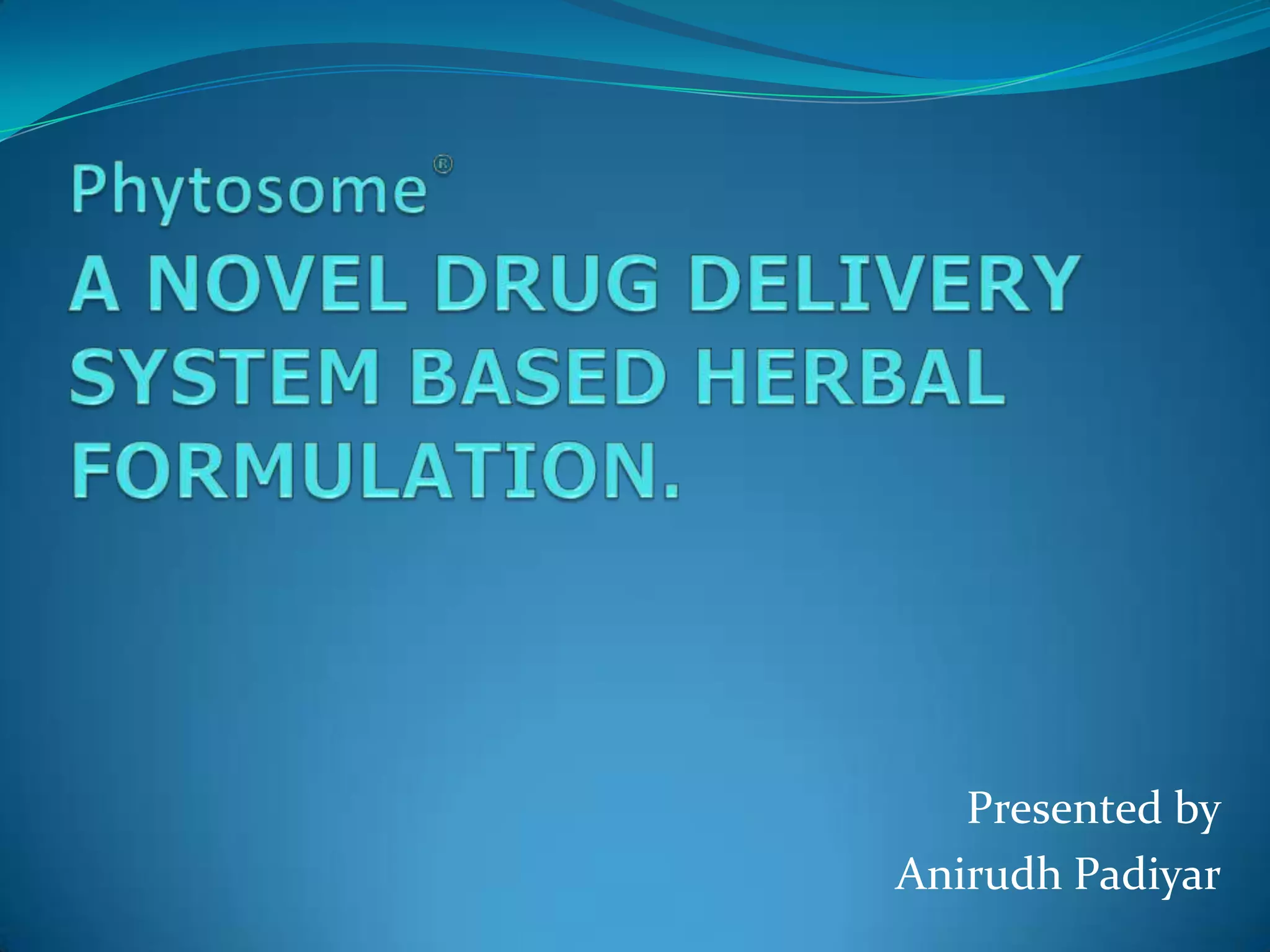 Phytosome® a novel drug delivery system based herbal formulation PPT