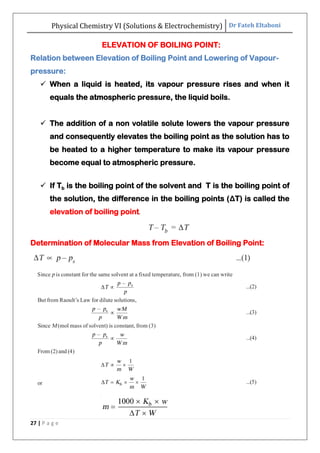 Physical Chemistry VI (Solutions & Electrochemistry) Dr Fateh Eltaboni
27 | P a g e
ELEVATION OF BOILING POINT:
Relation b...